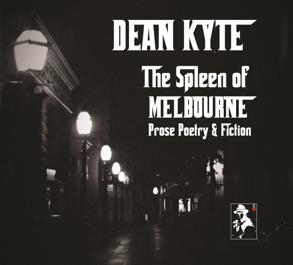 “The Spleen of Melbourne: Prose Poetry & Fiction”, by Dean Kyte.